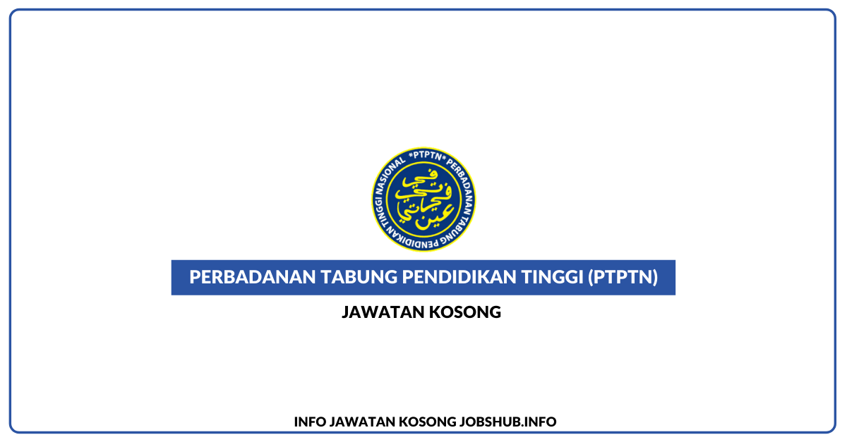 Jawatan Kosong Perbadanan Tabung Pendidikan Tinggi (PTPTN ...