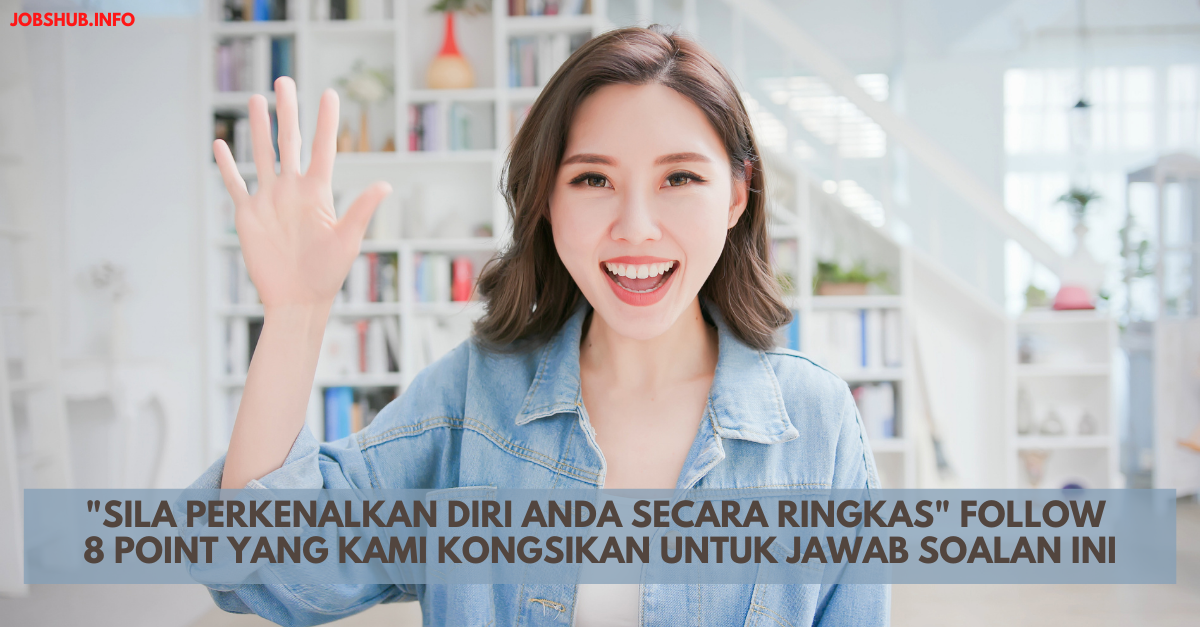 Sila Perkenalkan Diri Anda Secara Ringkas Follow 8 Point Yang Kami Kongsikan Untuk Jawab Soalan Ini