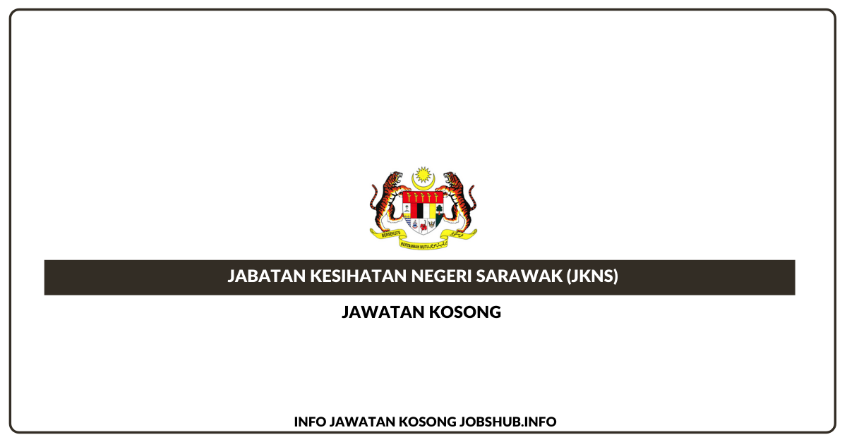Jawatan Kosong Jabatan Kesihatan Negeri Sarawak (JKNS ...