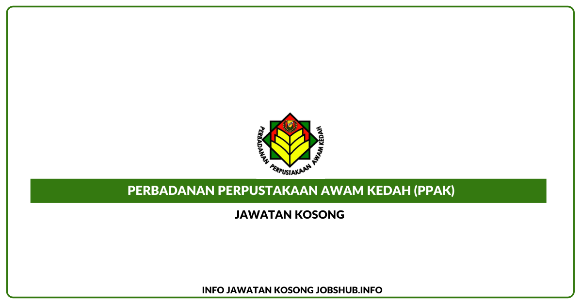 Jawatan Kosong Perbadanan Perpustakaan Awam Kedah (PPAK ...