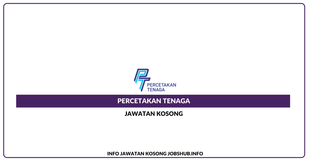 Jawatan Kosong Percetakan Tenaga Jobs Hub