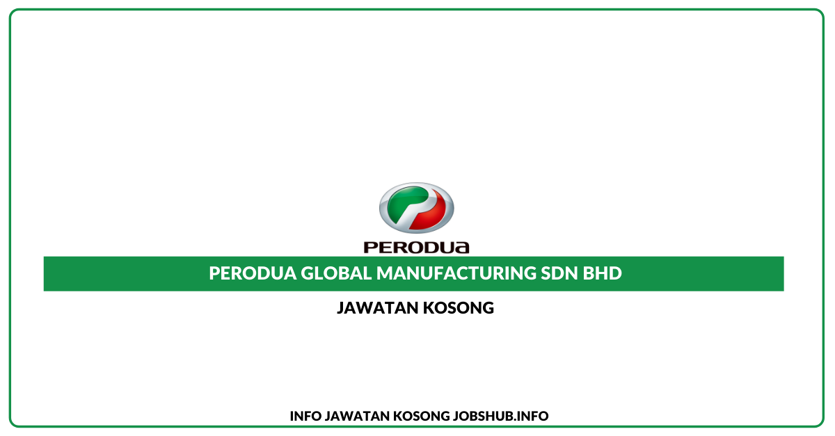 Jawatan Kosong Perodua Global Manufacturing Sdn Bhd Jobs Hub