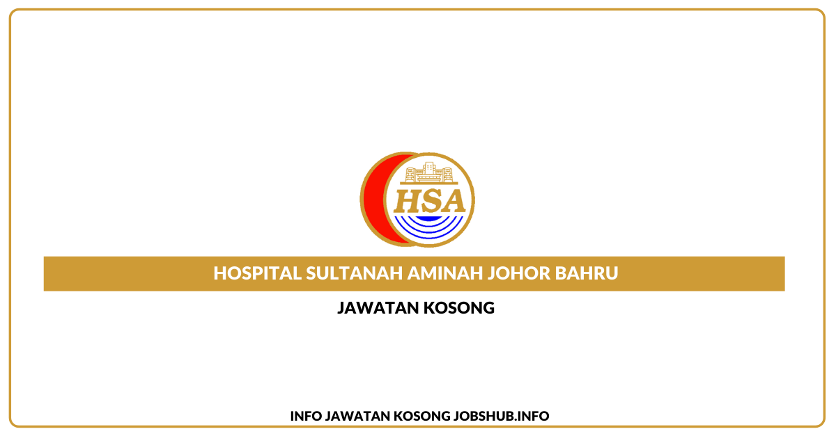 Jawatan Kosong Hospital Sultanah Aminah Johor Bahru » Jobs Hub