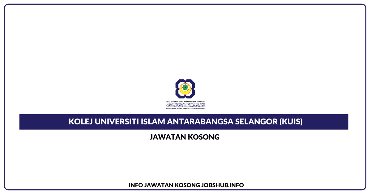 Jawatan Kosong Kolej Universiti Islam Antarabangsa Selangor (KUIS 