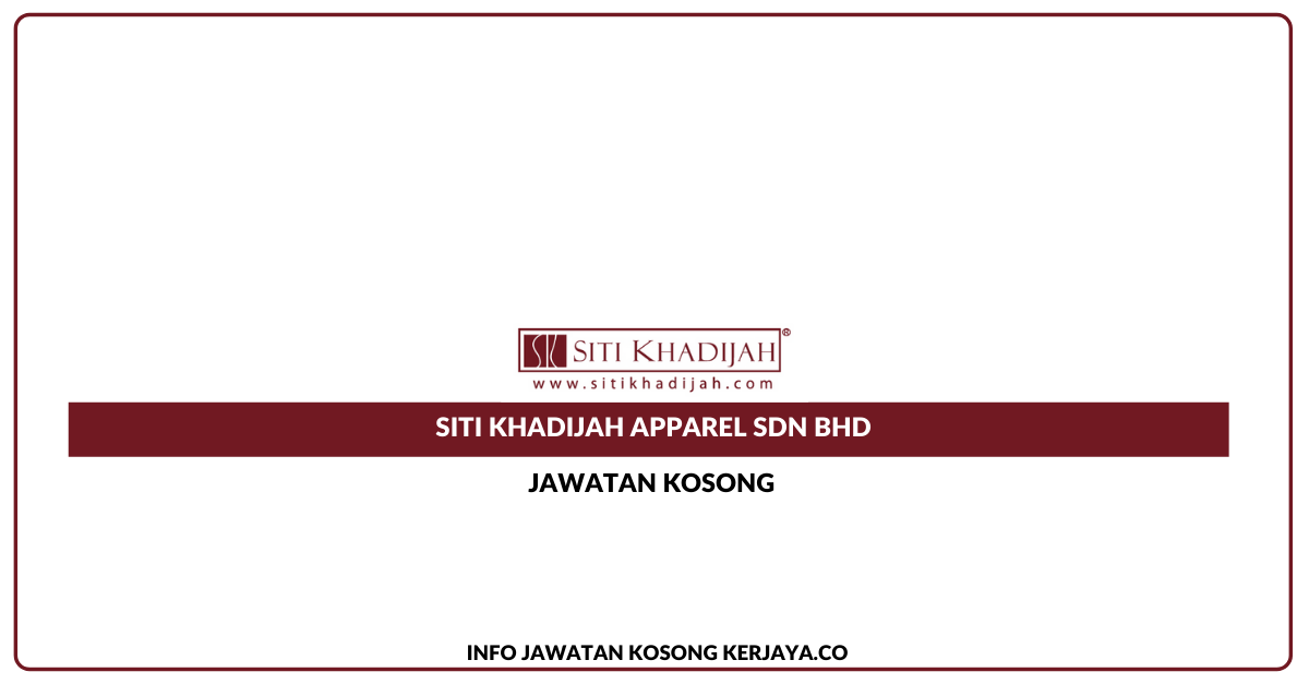 Jawatan Kosong Siti Khadijah Apparel Sdn Bhd » Jobs Hub