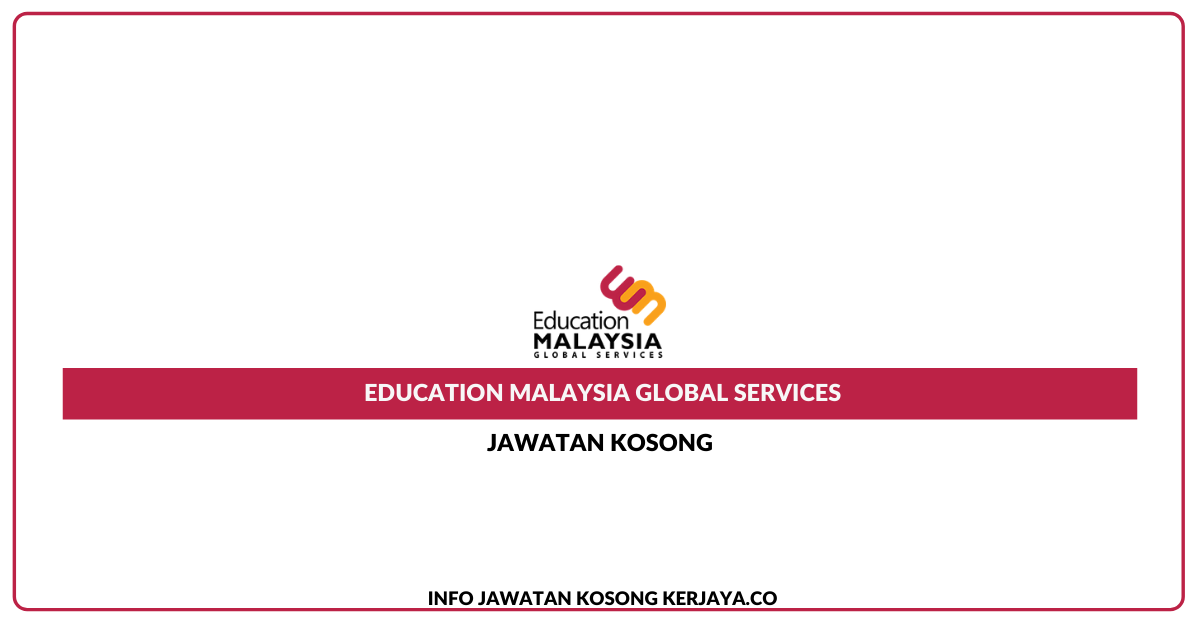 Jawatan Kosong Education Malaysia Global Services » Jobs Hub