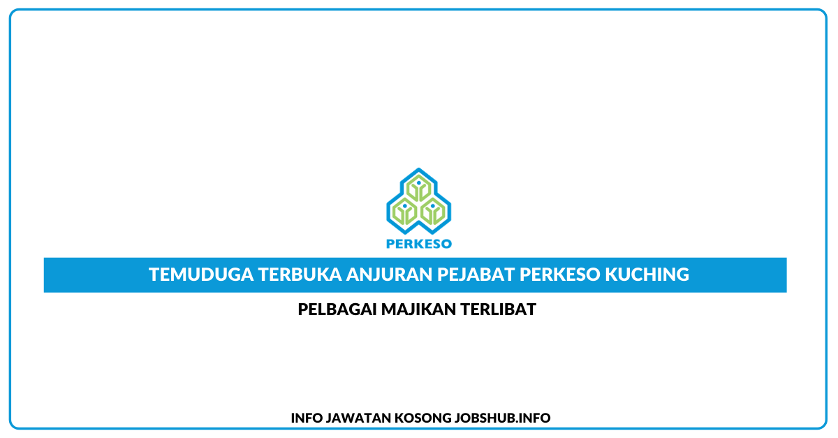 Temuduga Terbuka Anjuran Pejabat Perkeso Kuching