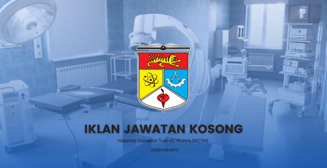 Jawatan Kosong Hospital Canselor Tuanku Muhriz (HCTM) / Kekosongan ...