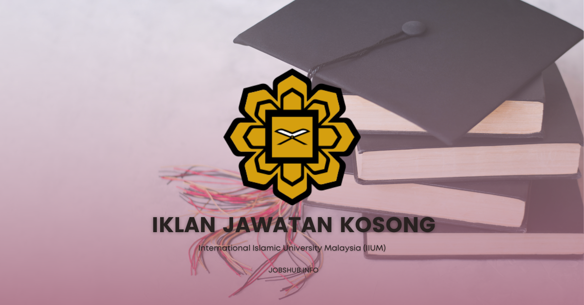 Jawatan Kosong International Islamic University Malaysia (IIUM ...