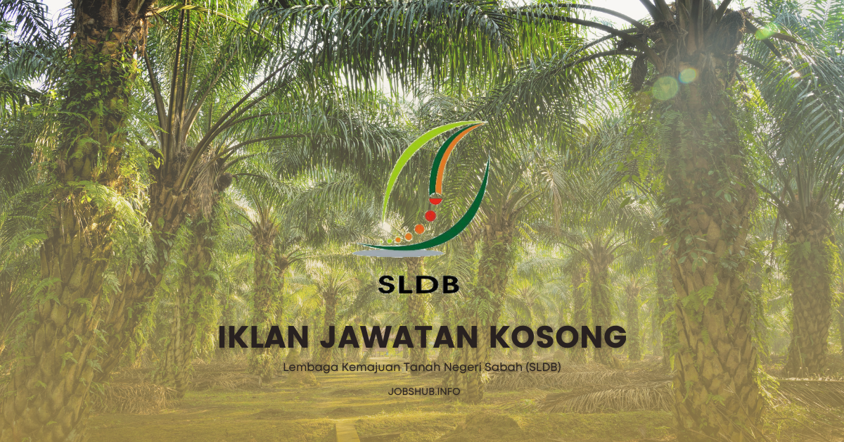 Jawatan Kosong Lembaga Kemajuan Tanah Negeri Sabah Sldb Kekosongan Pekerja Ladang Jobs Hub