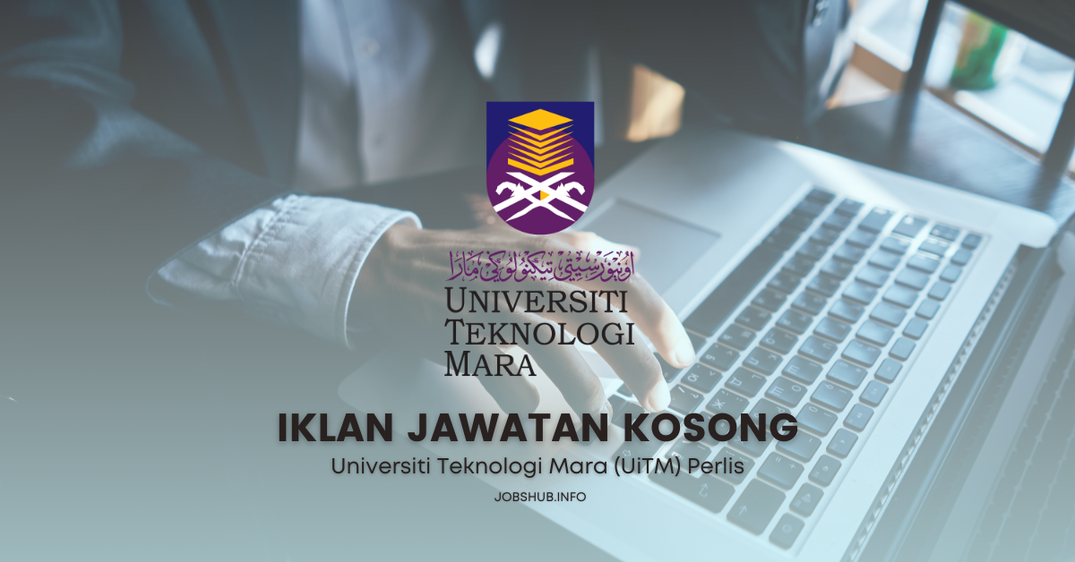 Jawatan Kosong Universiti Teknologi Mara (UiTM) Perlis / Kekosongan ...