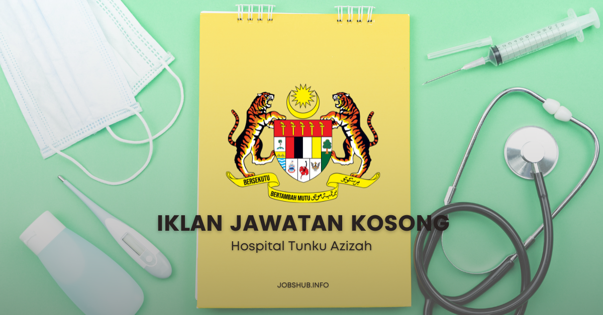 Hospital Tunku Azizah / Kekosongan Personel MySTEP Pembantu Tadbir & Penolong Jurutera