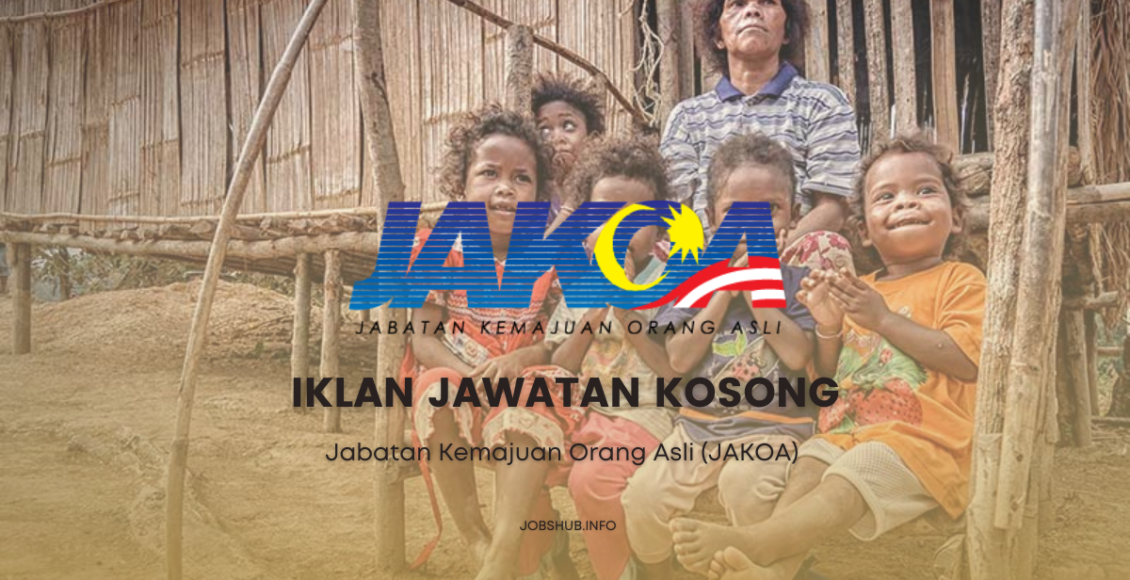 Jawatan Kosong Jabatan Kemajuan Orang Asli (JAKOA) / Kekosongan ...