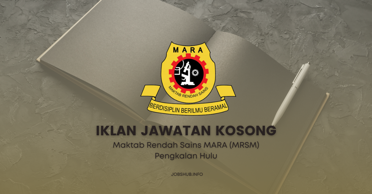 Jawatan Kosong Maktab Rendah Sains MARA (MRSM) Pengkalan Hulu ...