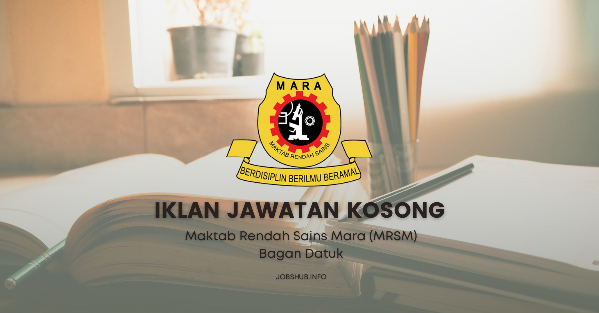 Jawatan Kosong Maktab Rendah Sains Mara (MRSM) Bagan Datuk / Kekosongan ...