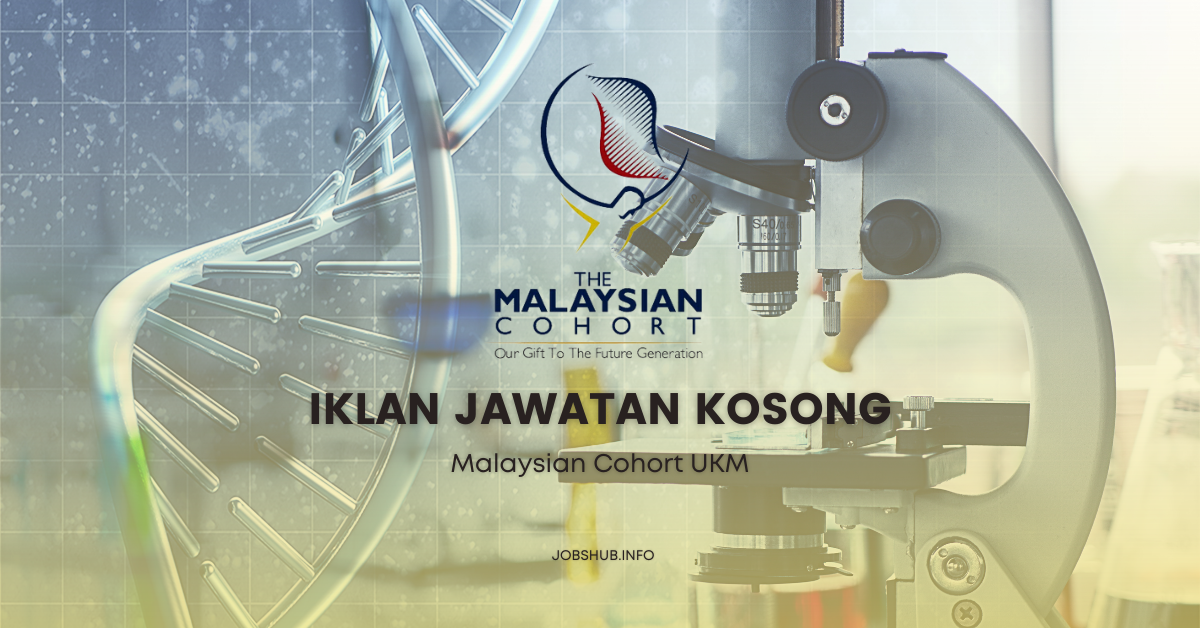 Malaysian Cohort UKM ~ Kekosongan Pembantu Penyelidik, Pembantu Penyelidik Q19 & Pegawai Penyelidik Q41