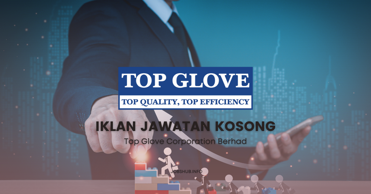 Jawatan Kosong Top Glove Corporation Berhad / Kekosongan Pelbagai