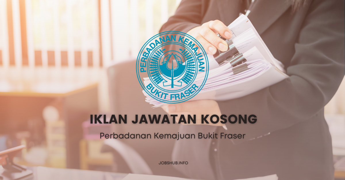 Jawatan Kosong Perbadanan Kemajuan Bukit Fraser / Kekosongan Penolong ...