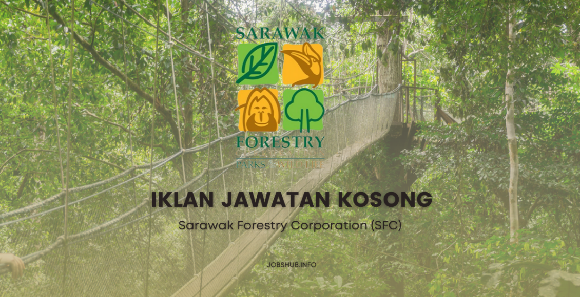 Jawatan Kosong Sarawak Forestry Corporation (SFC) / Kekosongan Pembantu ...