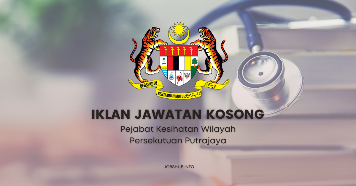 Jawatan Kosong Pejabat Kesihatan Wilayah Persekutuan Putrajaya ...