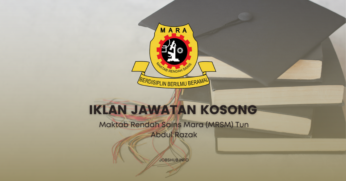 Jawatan Kosong Maktab Rendah Sains Mara (MRSM) Tun Abdul Razak ...