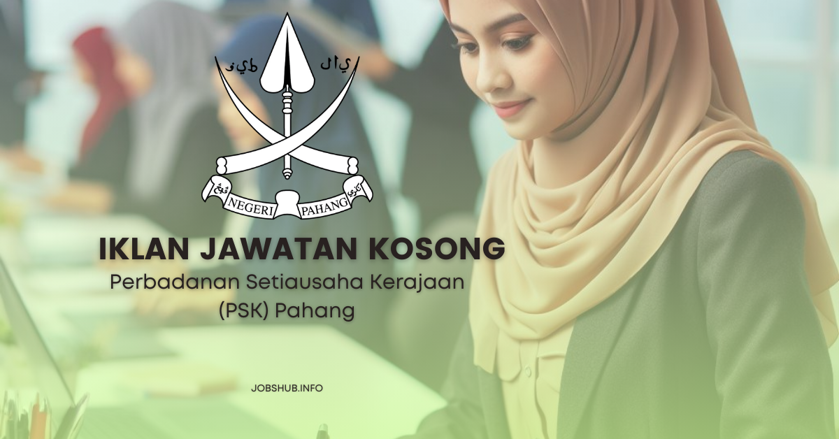 Perbadanan Setiausaha Kerajaan (PSK) Pahang / Kekosongan Penolong Eksekutif & Pembantu Operasi