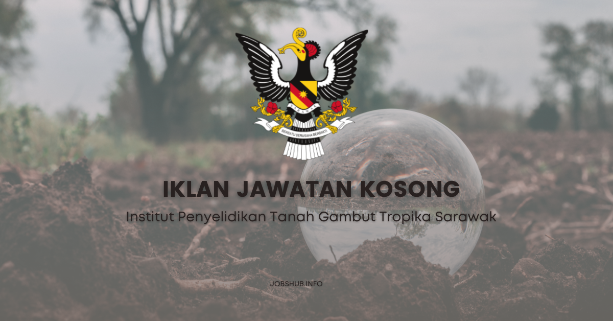 Institut Penyelidikan Tanah Gambut Tropika Sarawak / Kekosongan Pegawai Penyelidik, Penolong Pegawai Penyelidik & Pembantu Penyelidik